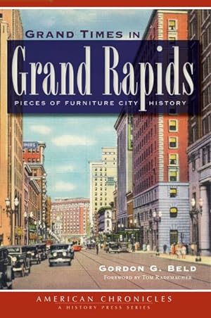 Seller image for Grand Times in Grand Rapids : Pieces of Furniture City History for sale by GreatBookPrices