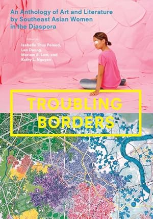 Imagen del vendedor de Troubling Borders : An Anthology of Art and Literature by Southeast Asian Women in the Diaspora a la venta por GreatBookPrices