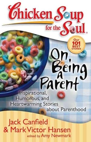 Seller image for Chicken Soup for the Soul on Being a Parent : Inspirational, Humorous, and Heartwarming Stories About Parenthood for sale by GreatBookPrices
