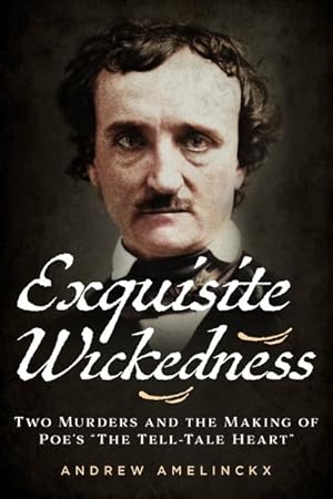 Immagine del venditore per Exquisite Wickedness : Two Murders and the Making of Poe?s "The Tell-Tale Heart" venduto da GreatBookPrices
