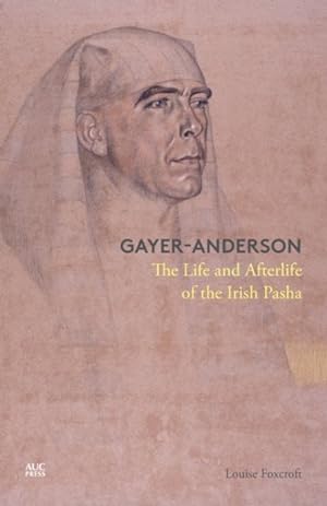 Imagen del vendedor de Gayer-Anderson : The Life and Afterlife of the Irish Pasha a la venta por GreatBookPrices