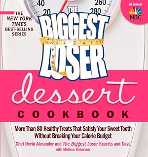 Imagen del vendedor de Biggest Loser Dessert Cookbook : More Than 80 Healthy Treats That Satisfy Your Sweet Tooth Without Breaking Your Calorie Budget a la venta por GreatBookPrices