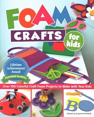 Bild des Verkufers fr Foam Crafts for Kids : Over 100 Colorful Craft Foam Projects to Make with Your Kids zum Verkauf von GreatBookPrices
