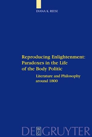 Immagine del venditore per Reproducing Enlightenment: Paradoxes in the Life of the Body Politic : Literature and Philosophy Around 1800 venduto da GreatBookPrices