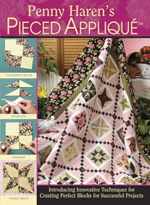 Seller image for Penny Haren's Pieced Applique : Introducing Innovative Techniques for Creating Perfect Blocks for Successful Projects for sale by GreatBookPrices
