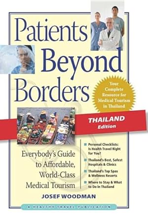 Imagen del vendedor de Patients Beyond Borders: Thailand Edition : Everybody's Guide to Affordable, World-Class Medical Tourism a la venta por GreatBookPrices