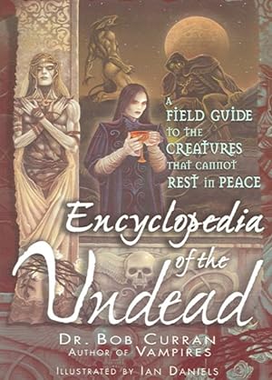 Seller image for Encyclopedia of the Undead : A Field Guide to Creatures That Cannot Rest in Peace for sale by GreatBookPrices