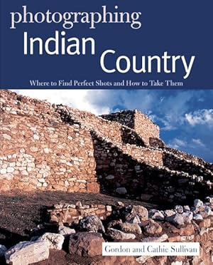 Imagen del vendedor de Photographing Indian Country : Where to Find Perfect Shots and How to Take Them a la venta por GreatBookPrices