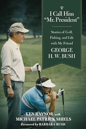 Bild des Verkufers fr I Call Him "Mr. President" : Stories of Golf, Fishing, and Life With My Friend George H. W. Bush zum Verkauf von GreatBookPrices