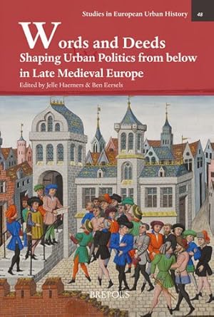 Seller image for Words and Deeds : Shaping Urban Politics from Below in Late Medieval Europe for sale by GreatBookPrices