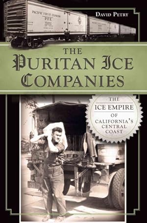 Immagine del venditore per Puritan Ice Companies : The Ice Empire of California's Central Coast venduto da GreatBookPrices