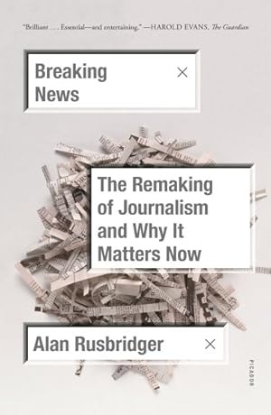 Seller image for Breaking News : The Remaking of Journalism and Why It Matters Now for sale by GreatBookPrices
