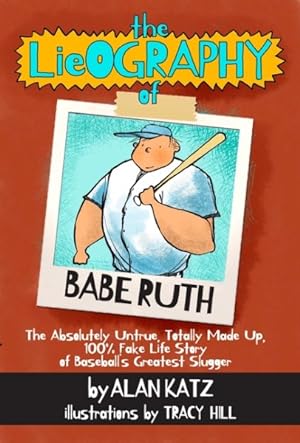 Bild des Verkufers fr Lieography of Babe Ruth : The Absolutely Untrue, Totally Made Up, 100% Fake Life Story of Baseball's Greatest Slugger zum Verkauf von GreatBookPrices