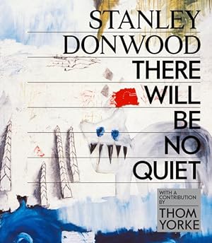 Seller image for Stanley Donwood : There Will Be No Quiet for sale by GreatBookPrices
