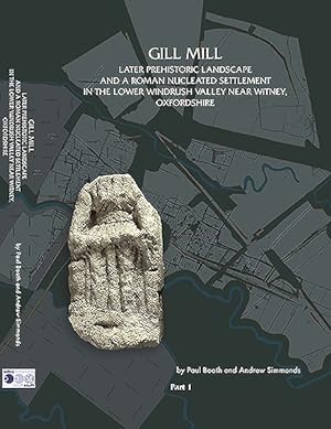 Seller image for Gill Mill : Later Prehistoric Landscape and a Roman Nucleated Settlement in the Lower Windrush Valley at Gill Mill, Near Witney, Oxfordshire for sale by GreatBookPrices