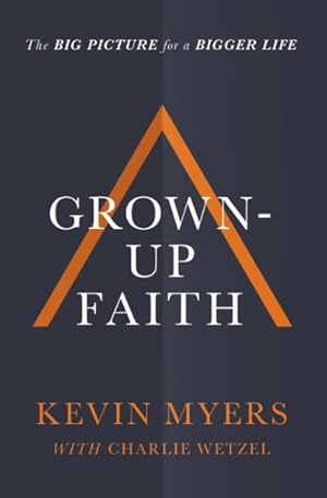 Imagen del vendedor de Grown-Up Faith : The Big Picture for a Bigger Life a la venta por GreatBookPrices