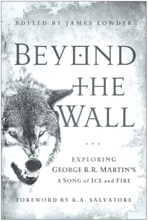 Immagine del venditore per Beyond the Wall : Exploring George R. R. Martin's A Song of Ice and Fire, from A Game of Thrones to A Dance with Dragons venduto da GreatBookPrices