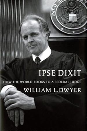 Imagen del vendedor de Ipse Dixit : How the World Looks to a Federal Judge a la venta por GreatBookPrices