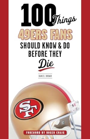 Imagen del vendedor de 100 Things 49ers Fans Should Know & Do Before They Die a la venta por GreatBookPrices
