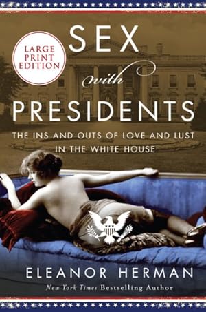 Seller image for Sex With Presidents : The Ins and Outs of Love and Lust in the White House for sale by GreatBookPrices