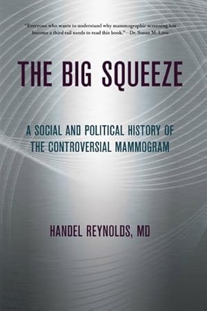 Seller image for Big Squeeze : A Social and Political History of the Controversial Mammogram for sale by GreatBookPrices
