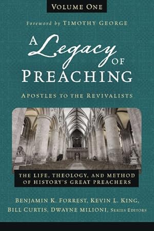 Seller image for Legacy of Preaching : Apostles to the Revivalists: the Life, Theology, and Method of History?s Great Preachers for sale by GreatBookPrices