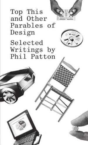 Imagen del vendedor de Top This and Other Parables of Design : Selected Writings by Phil Patton a la venta por GreatBookPrices