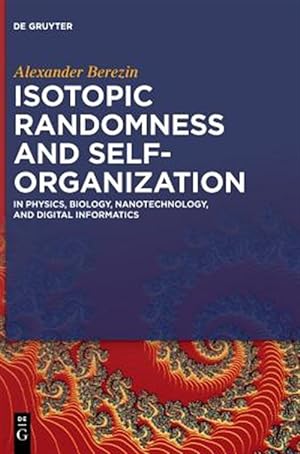 Seller image for Isotopic Randomness and Self-organization : In Physics, Biology, Nanotechnology, and Digital Informatics for sale by GreatBookPrices