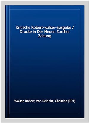 Image du vendeur pour Kritische Robert-walser-ausgabe / Drucke in Der Neuen Zurcher Zeitung -Language: german mis en vente par GreatBookPrices