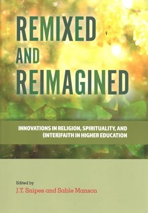 Immagine del venditore per Remixed and Reimagined : Innovations in Religion, Spirituality, and (Inter)Faith in Higher Education venduto da GreatBookPrices