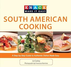 Bild des Verkufers fr Knack South American Cooking : A Step-by-Step Guide to Authentic Dishes Made Easy zum Verkauf von GreatBookPrices