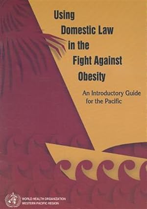 Immagine del venditore per Using Domestic Law in the Fight Against Obesity : An Introductory Guide for the Pacific venduto da GreatBookPrices