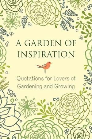 Immagine del venditore per Garden of Inspiration : Quotations for Lovers of Gardening and Growing venduto da GreatBookPrices