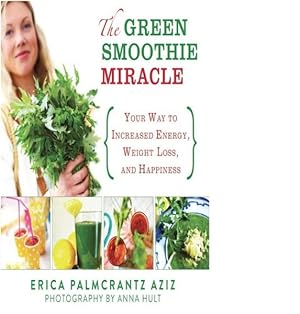Imagen del vendedor de Green Smoothie Miracle : Your Way to Weight Loss, Increased Energy, and Happiness a la venta por GreatBookPrices