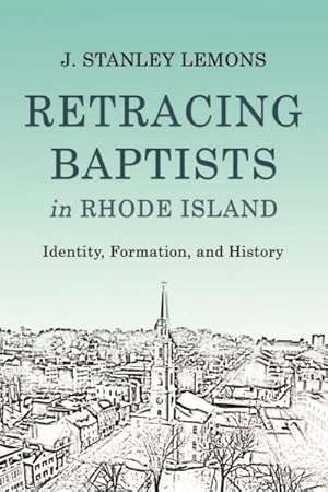 Seller image for Retracing Baptists in Rhode Island : Identity, Formation, and History for sale by GreatBookPrices