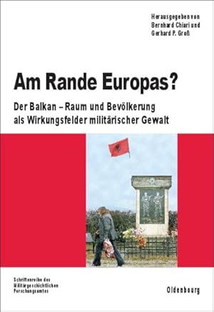 Bild des Verkufers fr Am Rande Europas? : Der Balkan - Raum Und Bevolkerung Als Wirkungsfelder Militarischer Gewalt -Language: German zum Verkauf von GreatBookPrices