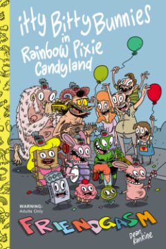 Imagen del vendedor de Itty Bitty Bunnies in Rainbow Pixie Candyland : Friendgasm a la venta por GreatBookPrices