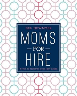 Immagine del venditore per Moms for Hire : 8 Steps to Kickstart Your Next Career venduto da GreatBookPrices