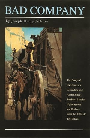 Seller image for Bad Company : The Story of California's Legendary and Actual Stage-Robbers, Bandits, Highwaymen, and Outlaws from the Fifties to the Eighties for sale by GreatBookPrices