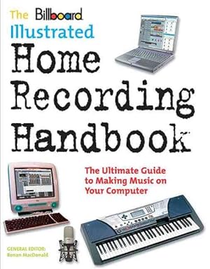 Image du vendeur pour Billboard Illustrated Home Recording Handbook mis en vente par GreatBookPrices