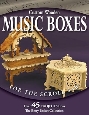 Image du vendeur pour Custom Wooden Music Boxes for the Scroll Saw : Over 100 Projects from the Berry Basket Collection mis en vente par GreatBookPrices
