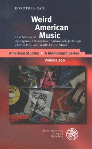 Seller image for Weird American Music : Case Studies of Underground Resistance, Barlowgirl, Jackalope, Charles Ives, and Waffle House Music for sale by GreatBookPrices