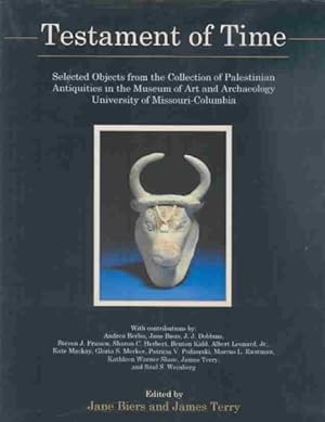 Seller image for Testament of Time : Selected Objects from the Collections of Palestinian Antiquities of the Museum of Art and Archaeology, University of Missouri--Columbia for sale by GreatBookPrices