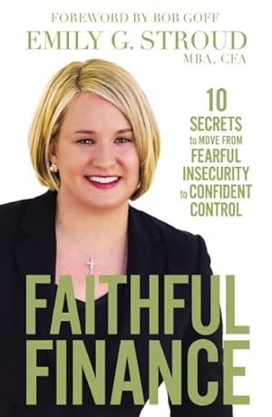 Bild des Verkufers fr Faithful Finance : 10 Secrets to Move from Fearful Insecurity to Confident Control zum Verkauf von GreatBookPrices