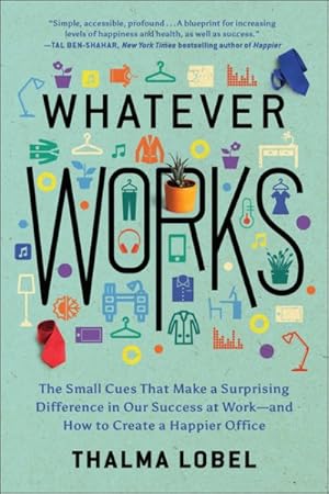 Seller image for Whatever Works : The Small Cues That Make a Surprising Difference in Our Success at Work?and How to Create a Happier Office for sale by GreatBookPrices