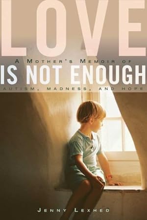 Bild des Verkufers fr Love Is Not Enough : A Mother's Memoir of Autism, Madness, and Hope zum Verkauf von GreatBookPrices