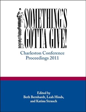Imagen del vendedor de Charleston Conference Proceedings, 2011 : Something's Gotta Give a la venta por GreatBookPrices