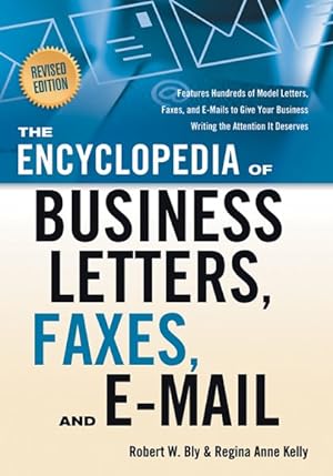 Seller image for Encyclopedia of Business Letters, Faxes, and Emails : Features Hundreds of Model Letters, Faxes, and E-mails to Give Your Business Writing the Attention It Deserves for sale by GreatBookPrices