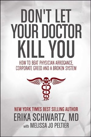 Immagine del venditore per Don't Let Your Doctor Kill You : How to Beat Physician Arrogance, Corporate Greed and a Broken System venduto da GreatBookPrices