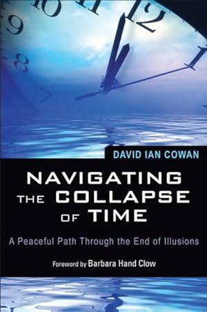 Image du vendeur pour Navigating the Collapse of Time : A Peaceful Path Through the End of Illusions mis en vente par GreatBookPrices